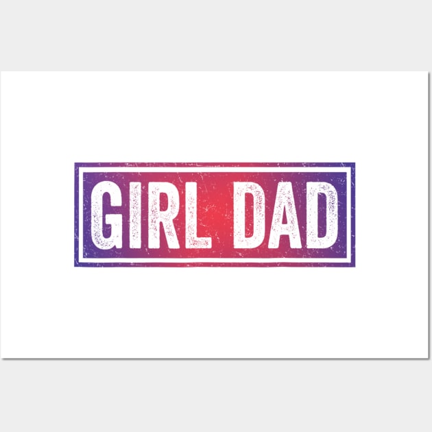 Girl Dad - Proud Father of Girls Fathers Day Wall Art by urlowfur